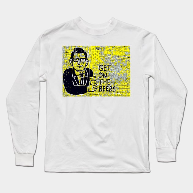 Get on the Beers with Dan Andrews Long Sleeve T-Shirt by Tovers